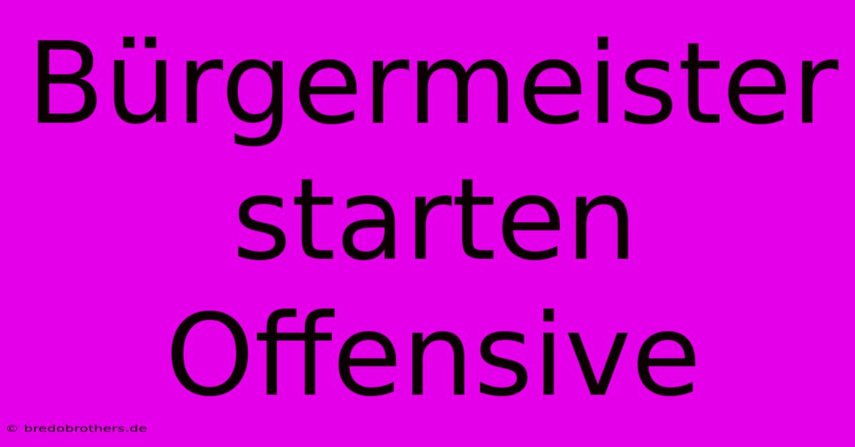 Bürgermeister Starten Offensive