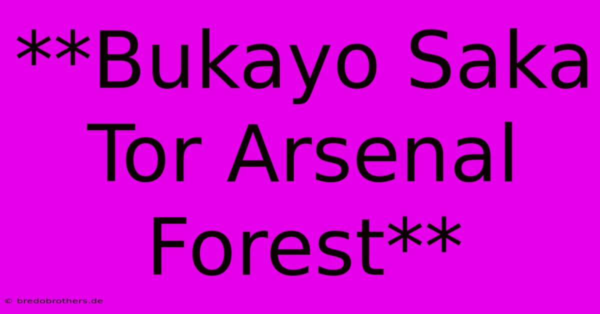 **Bukayo Saka Tor Arsenal Forest**