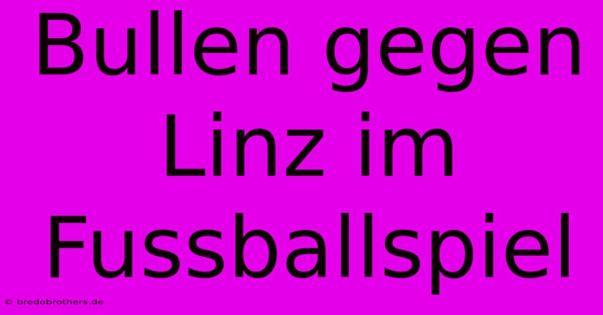 Bullen Gegen Linz Im Fussballspiel