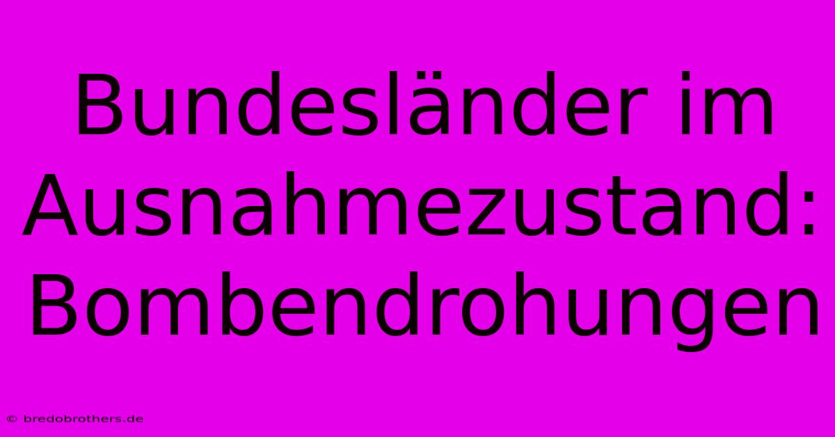 Bundesländer Im Ausnahmezustand: Bombendrohungen