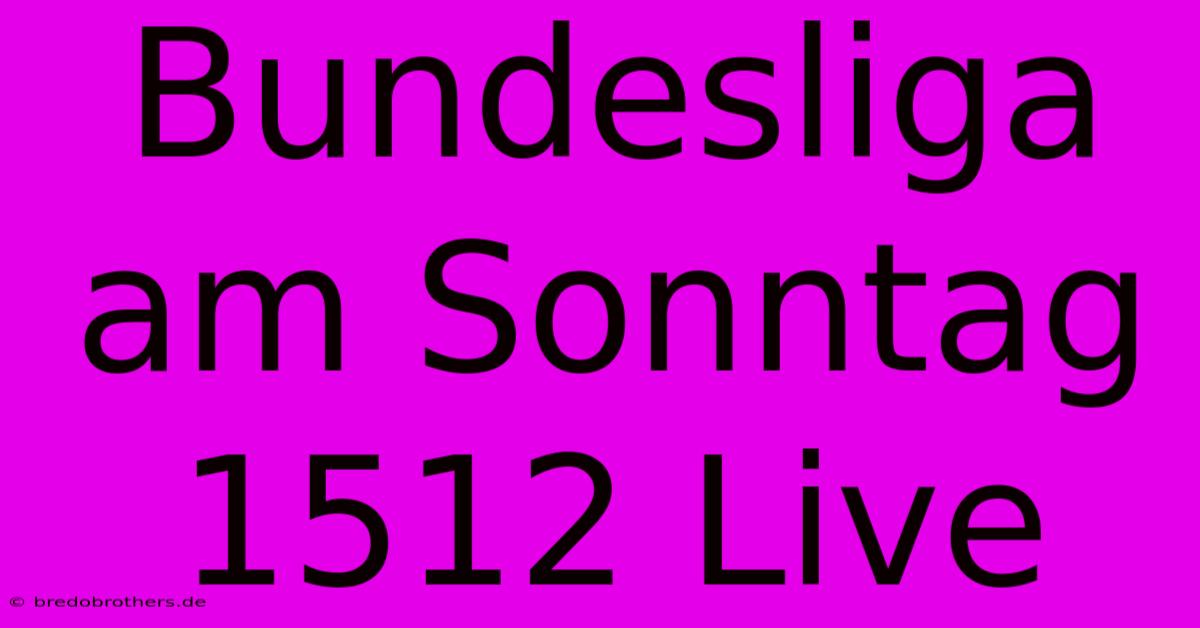 Bundesliga Am Sonntag 1512 Live