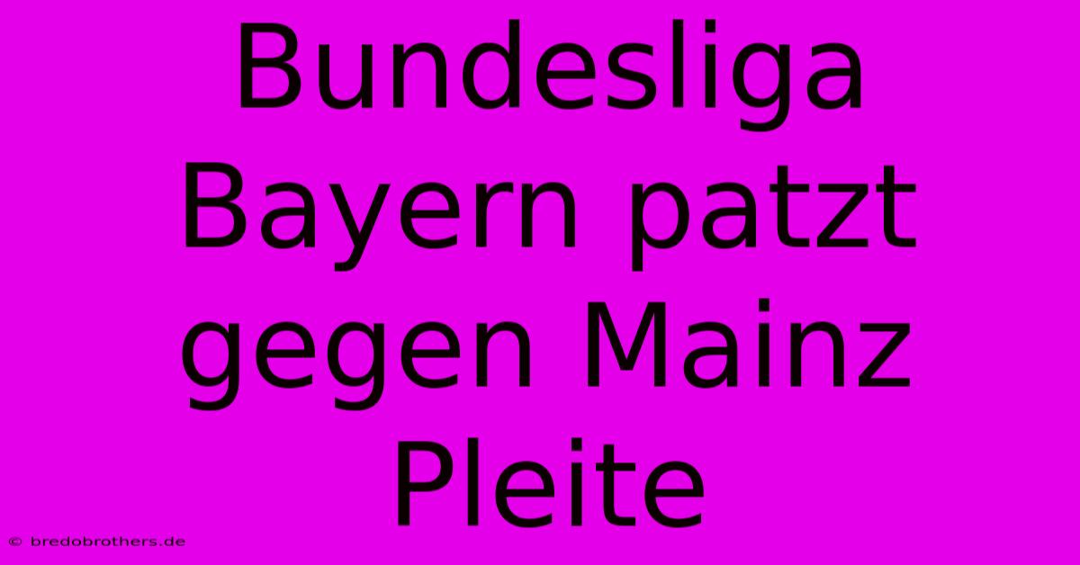 Bundesliga Bayern Patzt Gegen Mainz Pleite