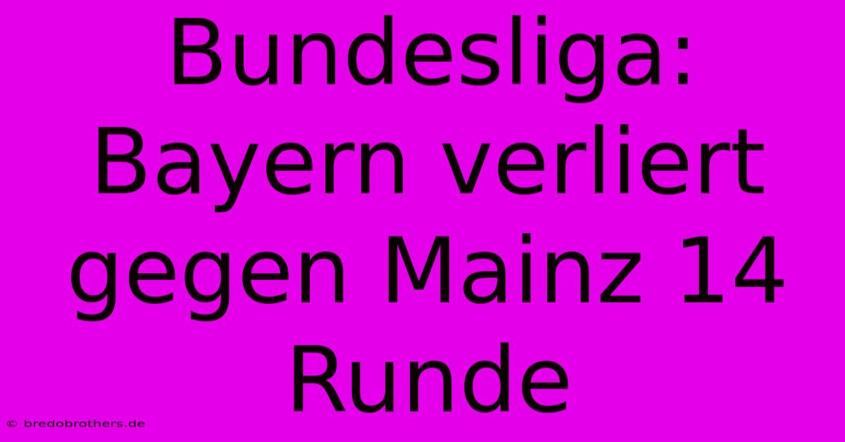 Bundesliga: Bayern Verliert Gegen Mainz 14 Runde