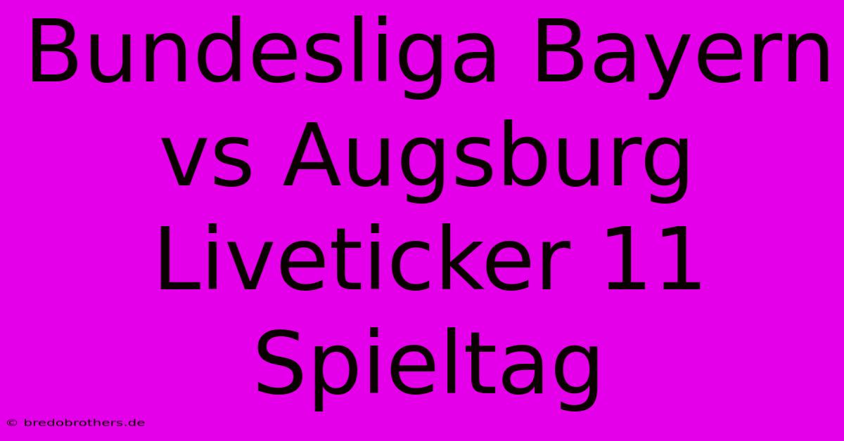 Bundesliga Bayern Vs Augsburg Liveticker 11 Spieltag