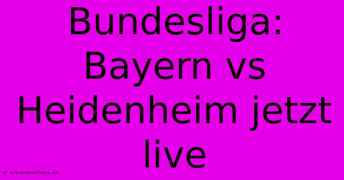 Bundesliga: Bayern Vs Heidenheim Jetzt Live