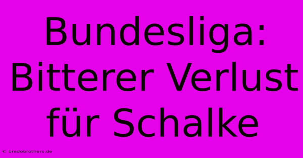 Bundesliga: Bitterer Verlust Für Schalke