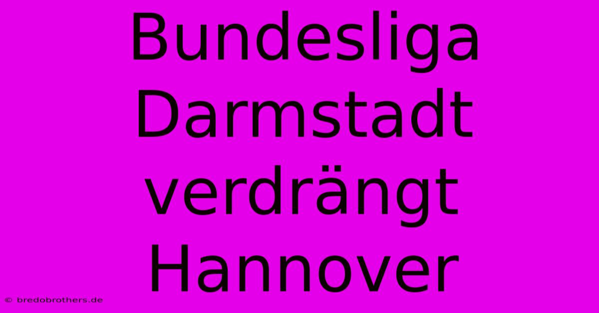 Bundesliga Darmstadt Verdrängt Hannover