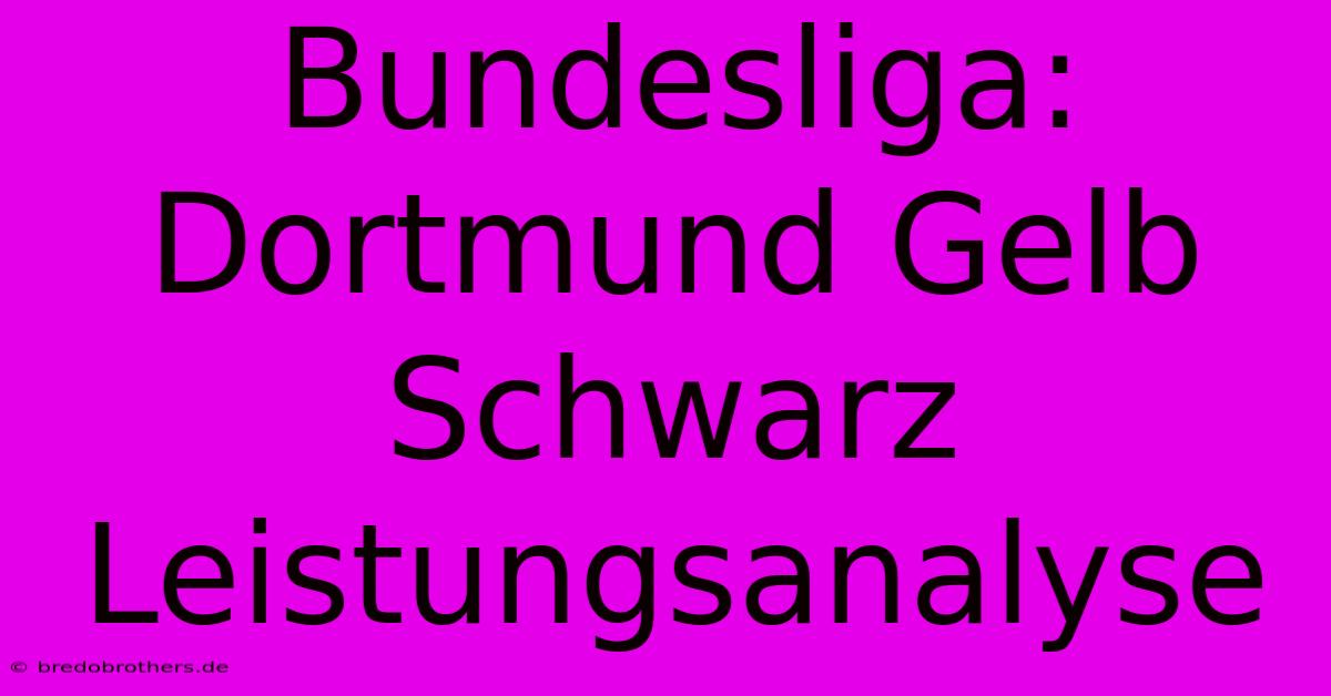 Bundesliga: Dortmund Gelb Schwarz Leistungsanalyse