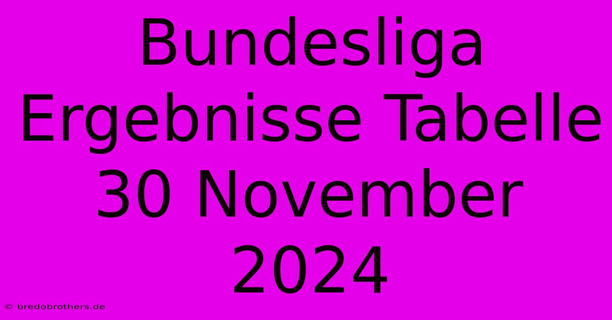 Bundesliga Ergebnisse Tabelle 30 November 2024