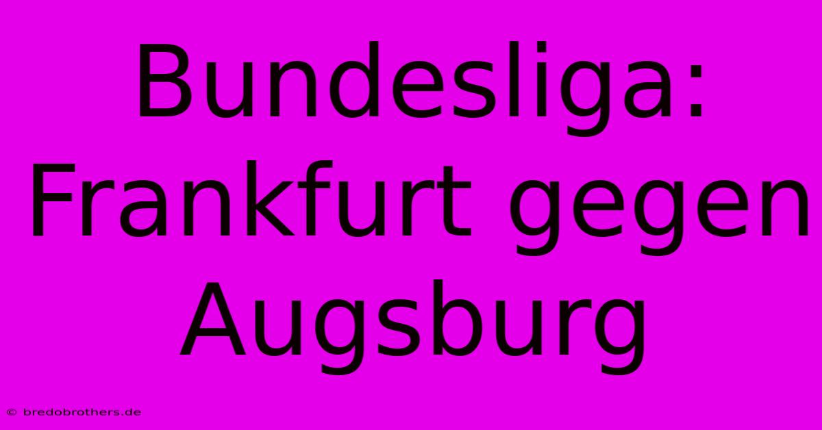 Bundesliga: Frankfurt Gegen Augsburg