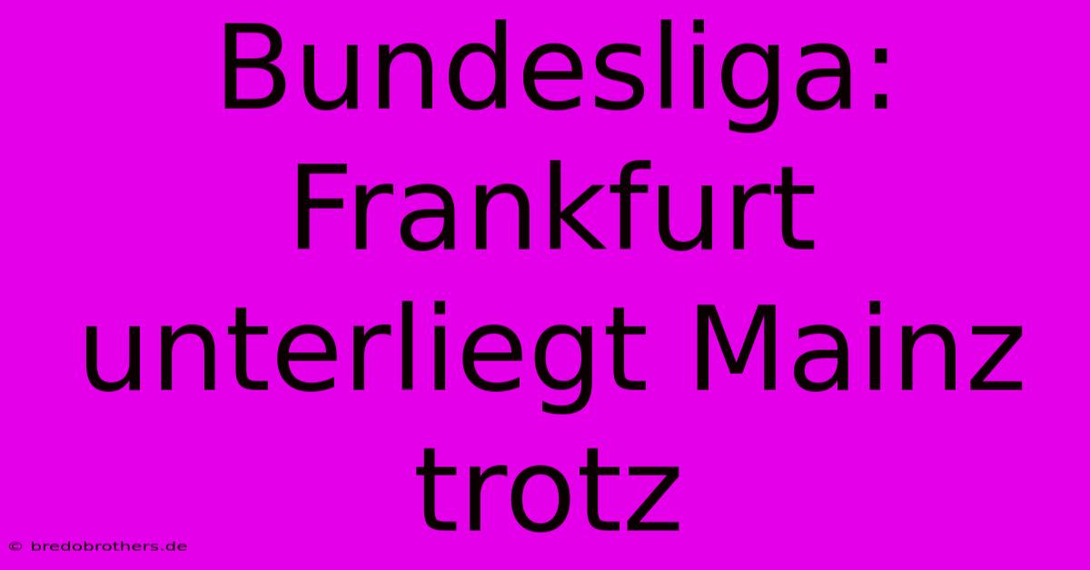 Bundesliga: Frankfurt Unterliegt Mainz Trotz