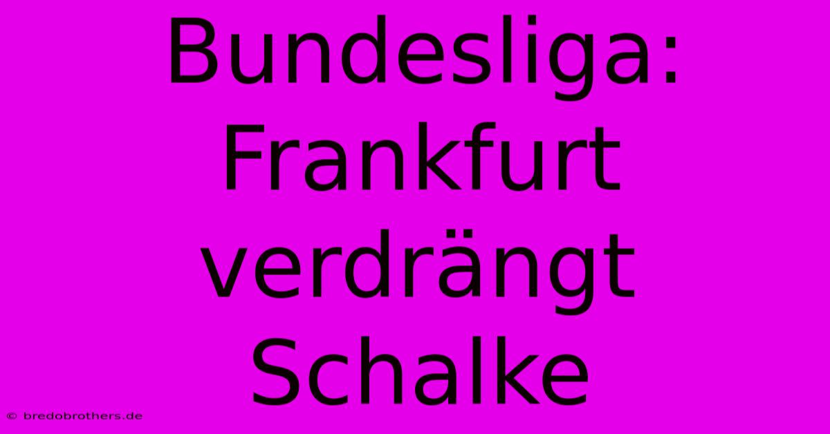 Bundesliga: Frankfurt Verdrängt Schalke