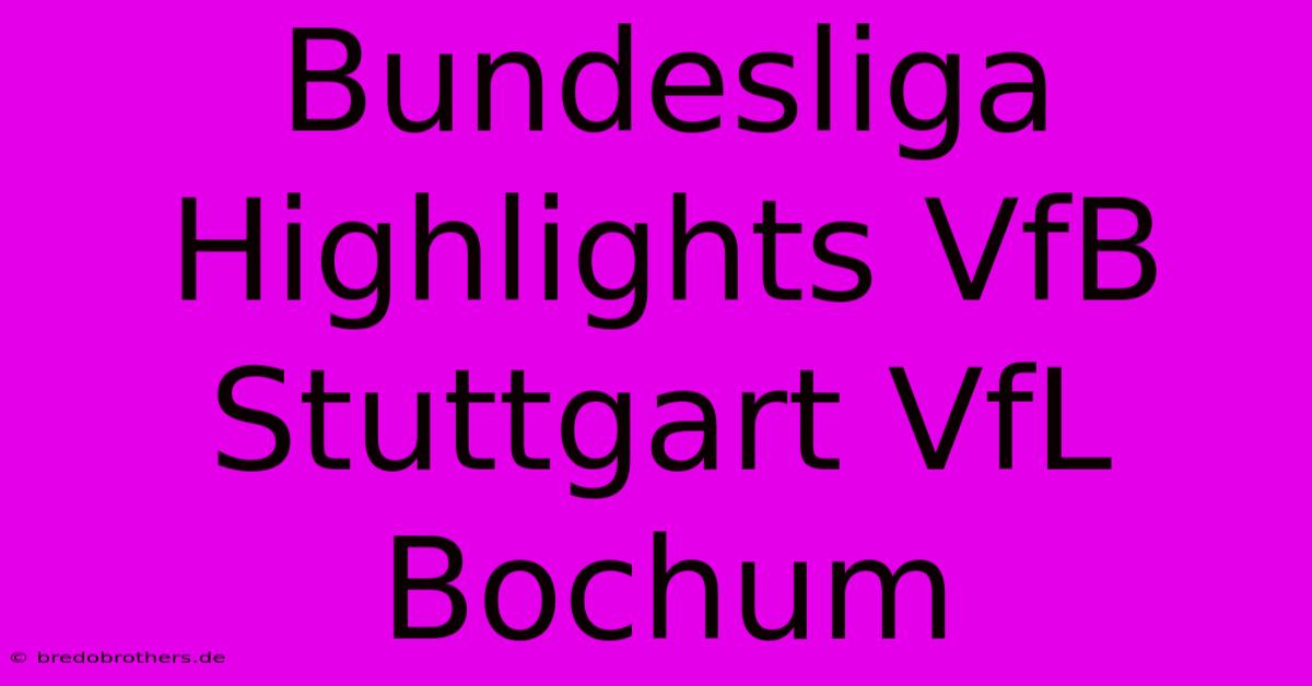 Bundesliga Highlights VfB Stuttgart VfL Bochum