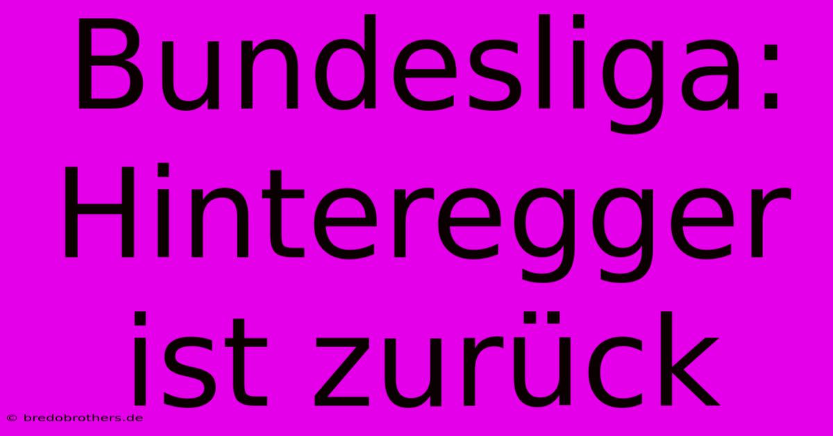 Bundesliga: Hinteregger Ist Zurück