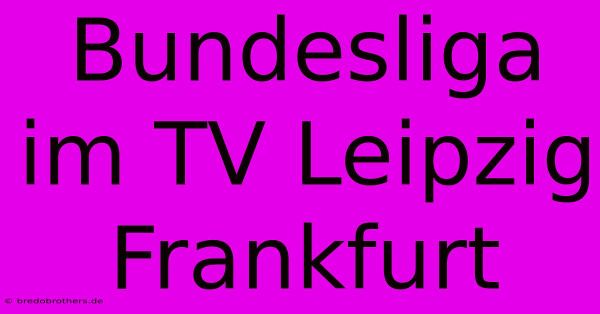 Bundesliga Im TV Leipzig Frankfurt