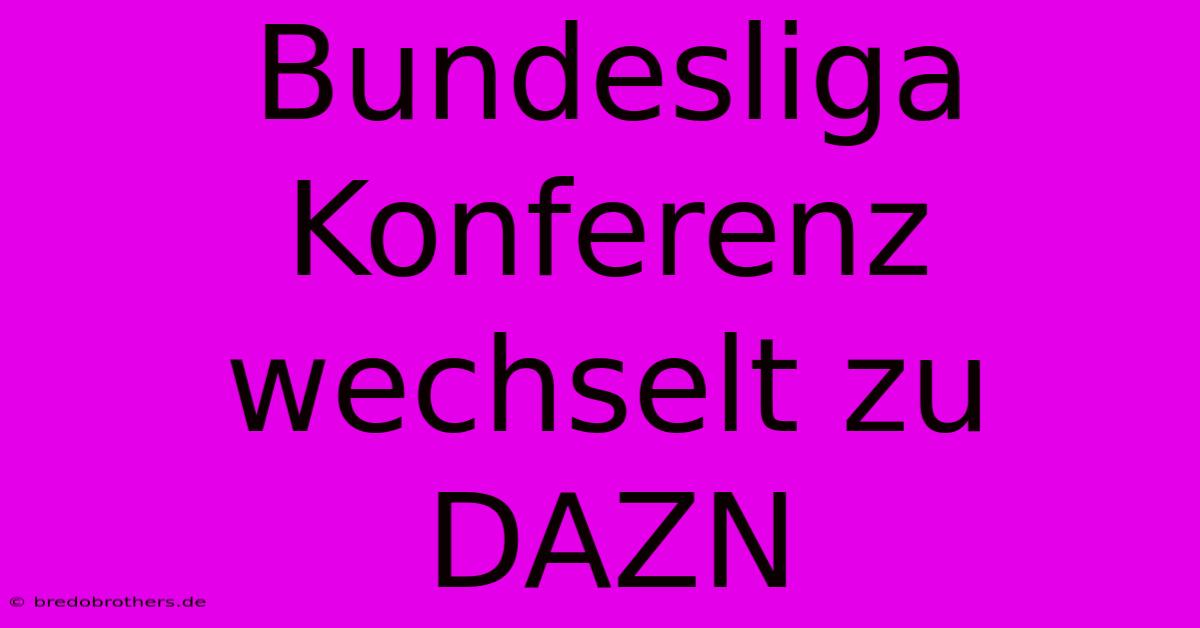 Bundesliga Konferenz Wechselt Zu DAZN