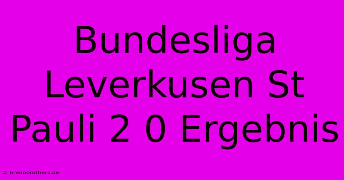 Bundesliga Leverkusen St Pauli 2 0 Ergebnis