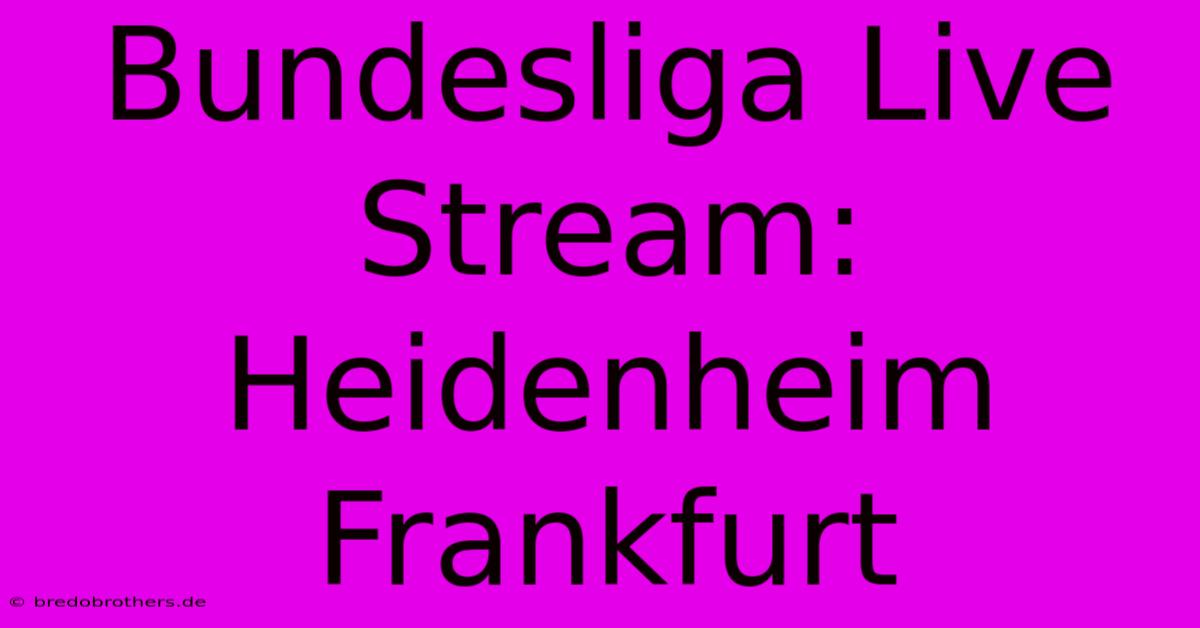 Bundesliga Live Stream: Heidenheim Frankfurt