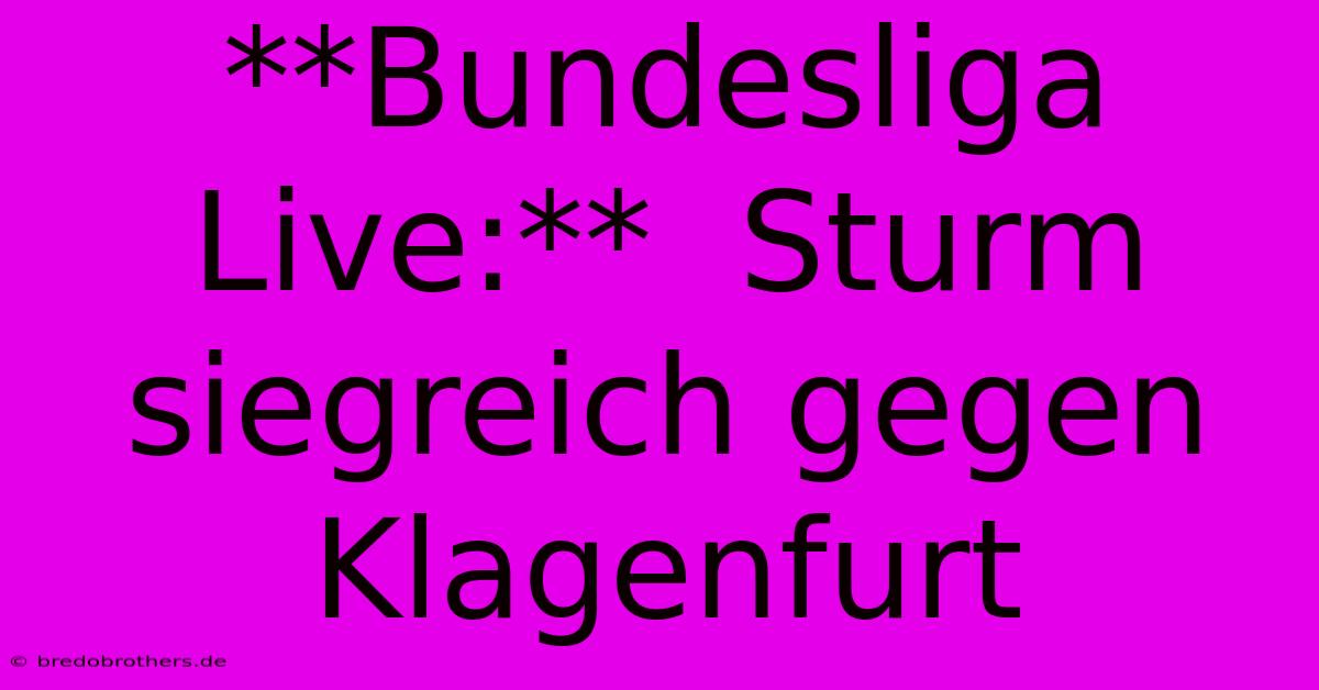 **Bundesliga Live:**  Sturm Siegreich Gegen Klagenfurt