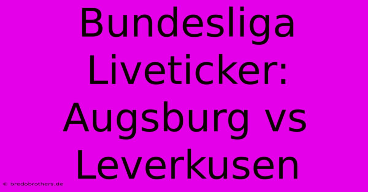 Bundesliga Liveticker: Augsburg Vs Leverkusen