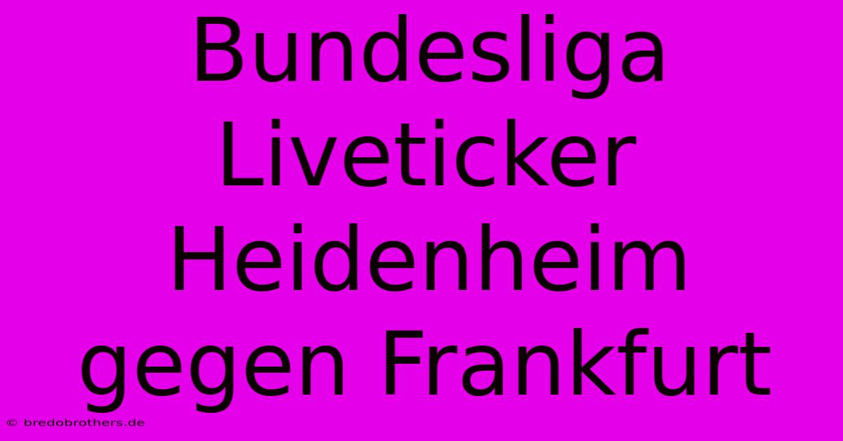 Bundesliga Liveticker Heidenheim Gegen Frankfurt