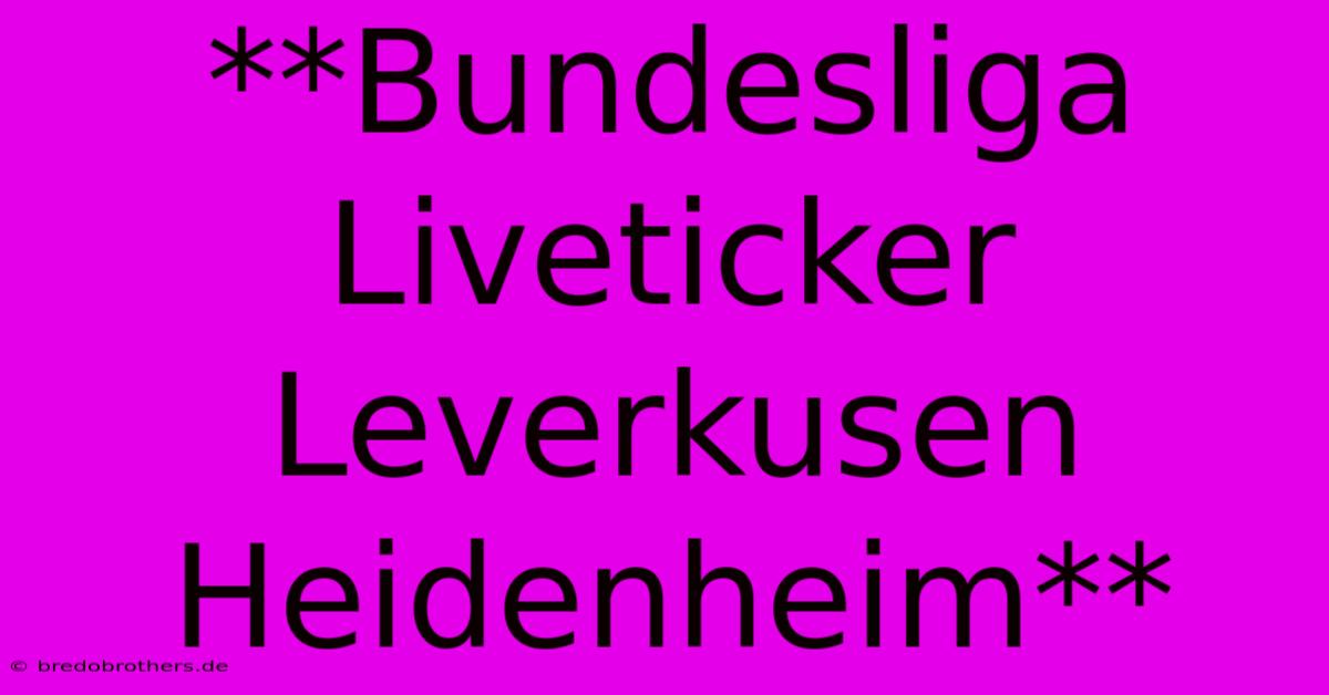 **Bundesliga Liveticker Leverkusen Heidenheim**