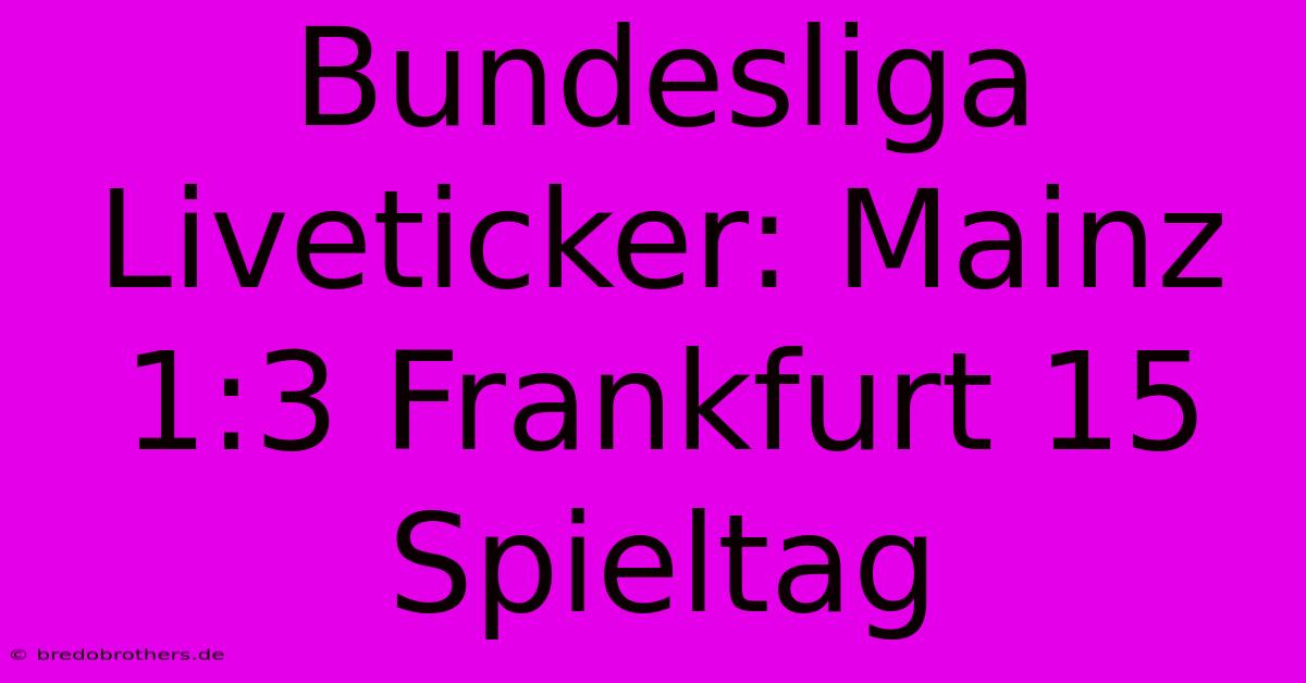 Bundesliga Liveticker: Mainz 1:3 Frankfurt 15 Spieltag