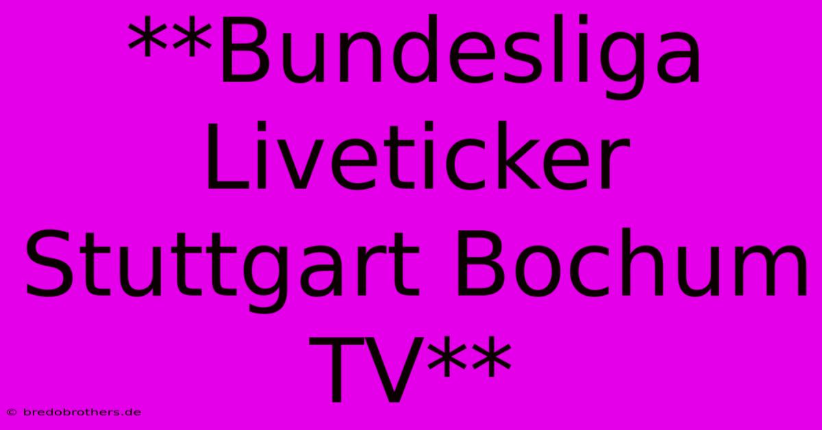 **Bundesliga Liveticker Stuttgart Bochum TV**