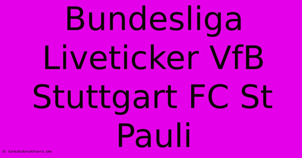 Bundesliga Liveticker VfB Stuttgart FC St Pauli