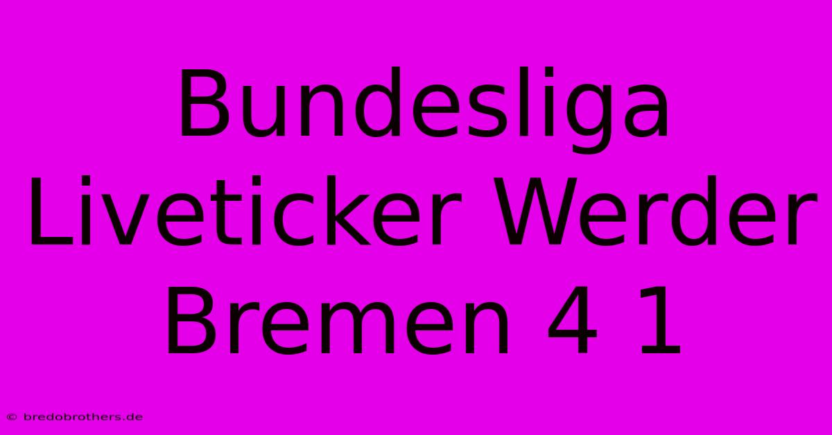 Bundesliga Liveticker Werder Bremen 4 1