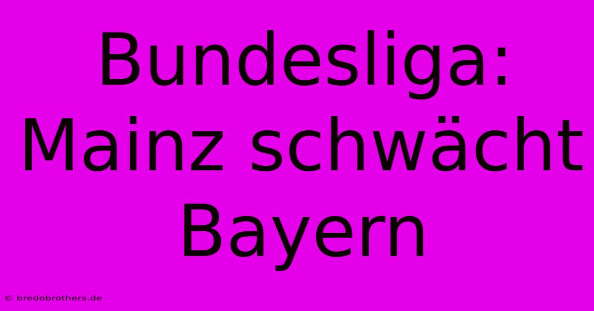 Bundesliga: Mainz Schwächt Bayern