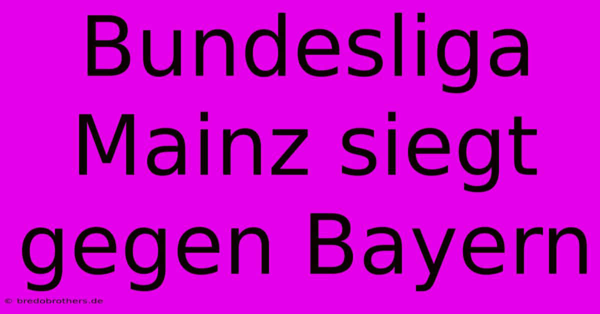 Bundesliga Mainz Siegt Gegen Bayern