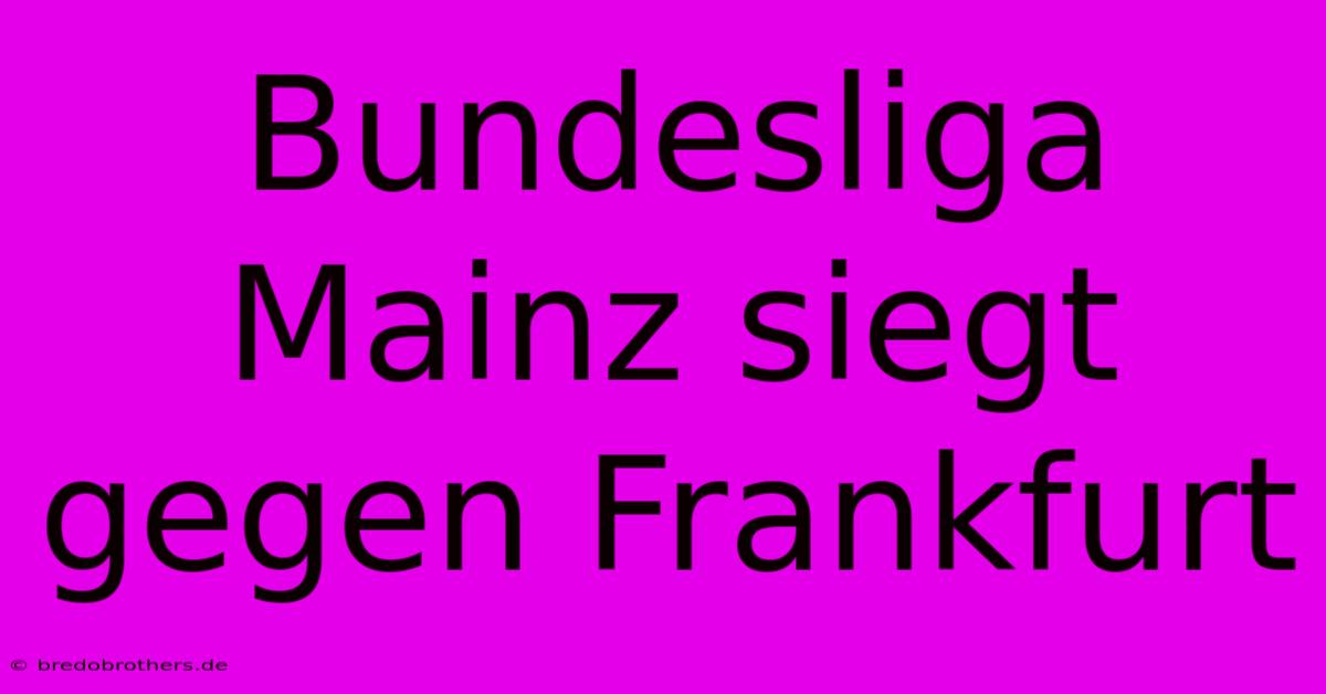 Bundesliga Mainz Siegt Gegen Frankfurt