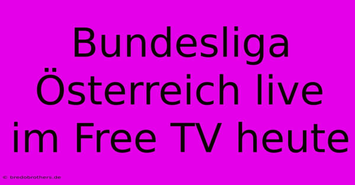 Bundesliga Österreich Live Im Free TV Heute