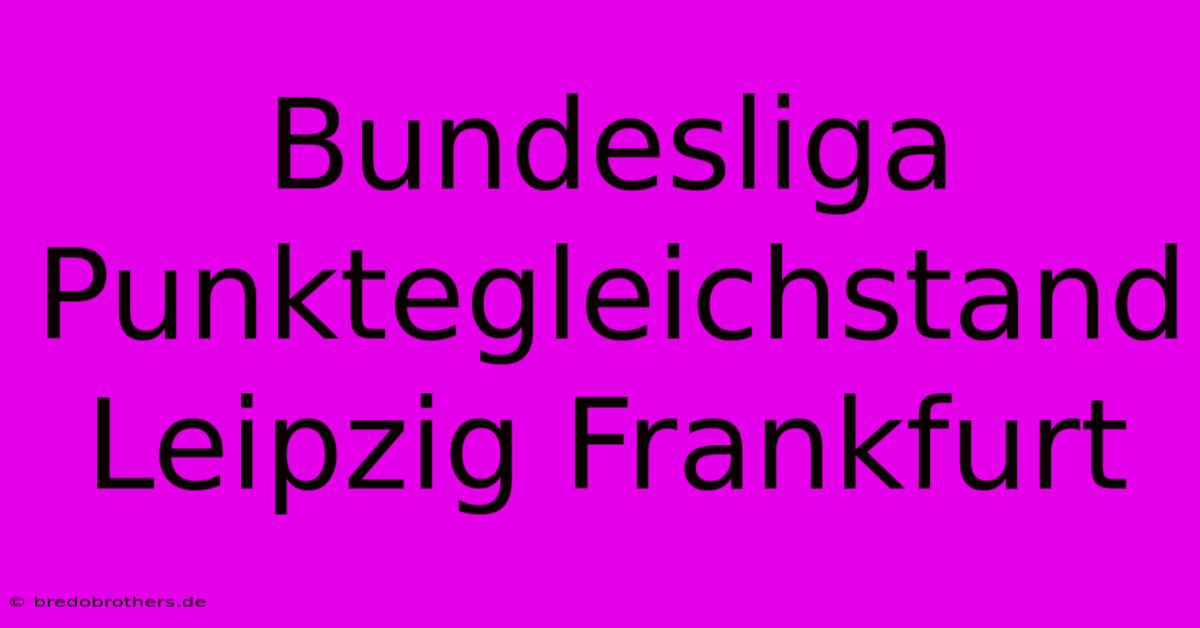 Bundesliga Punktegleichstand Leipzig Frankfurt