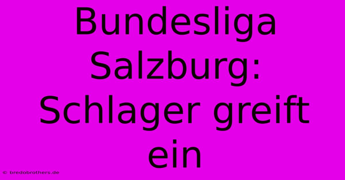 Bundesliga Salzburg: Schlager Greift Ein