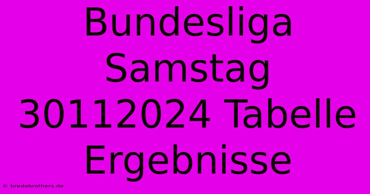 Bundesliga Samstag 30112024 Tabelle Ergebnisse