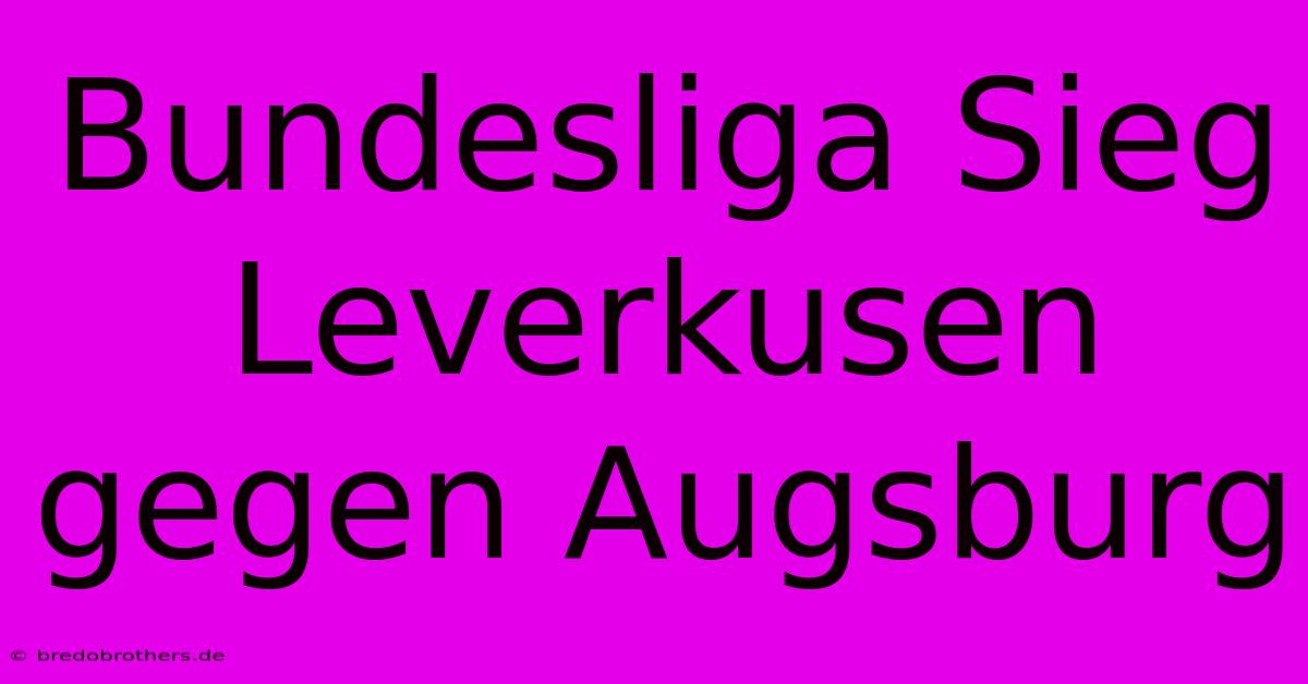 Bundesliga Sieg Leverkusen Gegen Augsburg