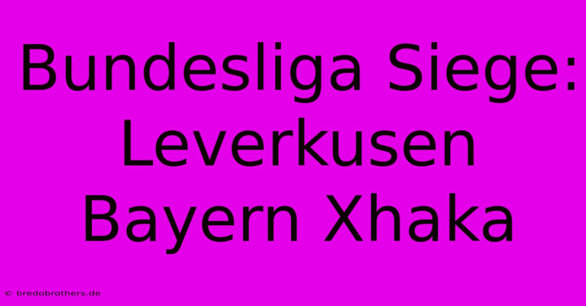 Bundesliga Siege: Leverkusen Bayern Xhaka