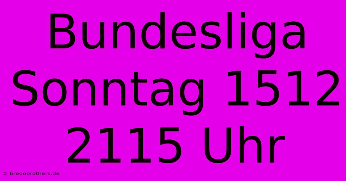 Bundesliga Sonntag 1512 2115 Uhr