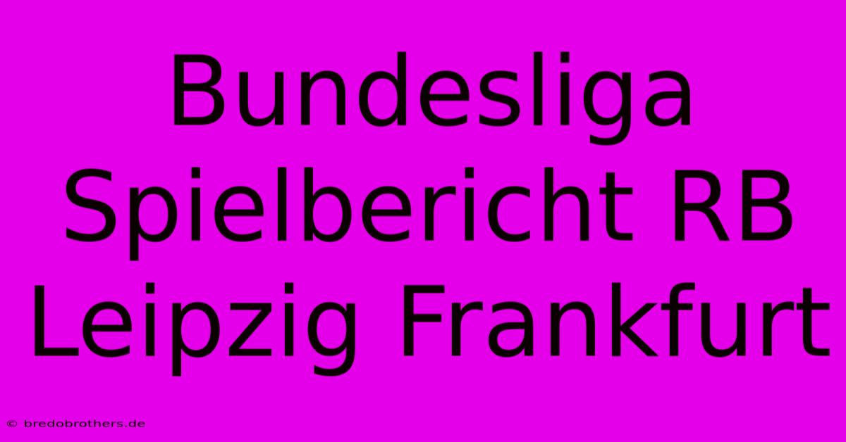 Bundesliga Spielbericht RB Leipzig Frankfurt