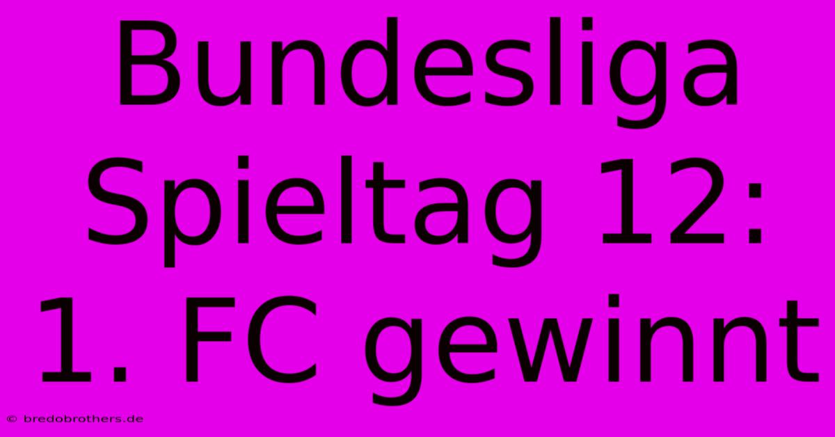 Bundesliga Spieltag 12: 1. FC Gewinnt