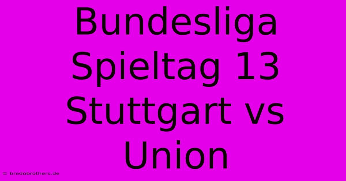 Bundesliga Spieltag 13 Stuttgart Vs Union