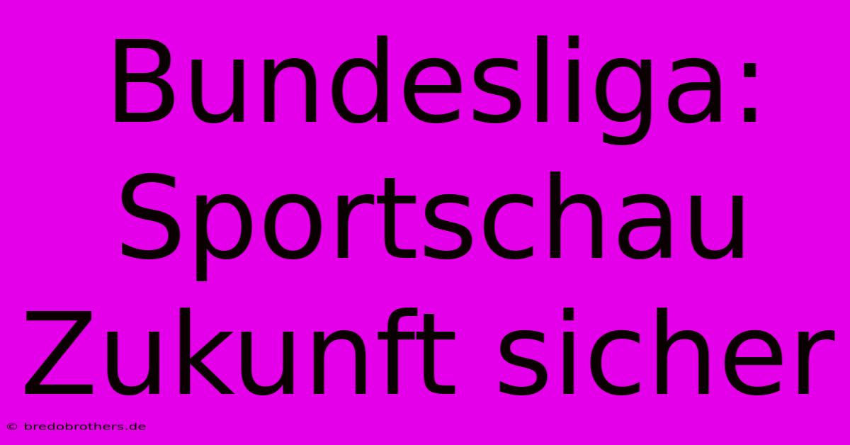 Bundesliga: Sportschau Zukunft Sicher