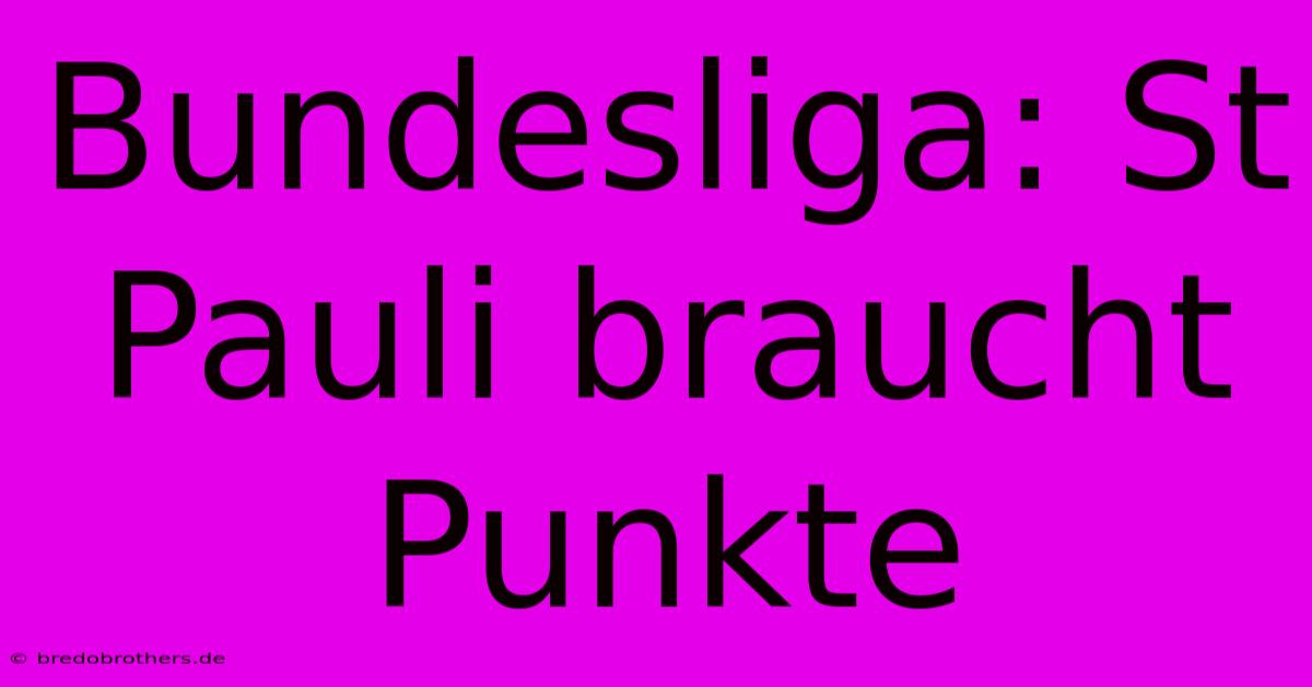 Bundesliga: St Pauli Braucht Punkte