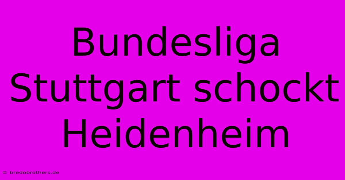 Bundesliga Stuttgart Schockt Heidenheim