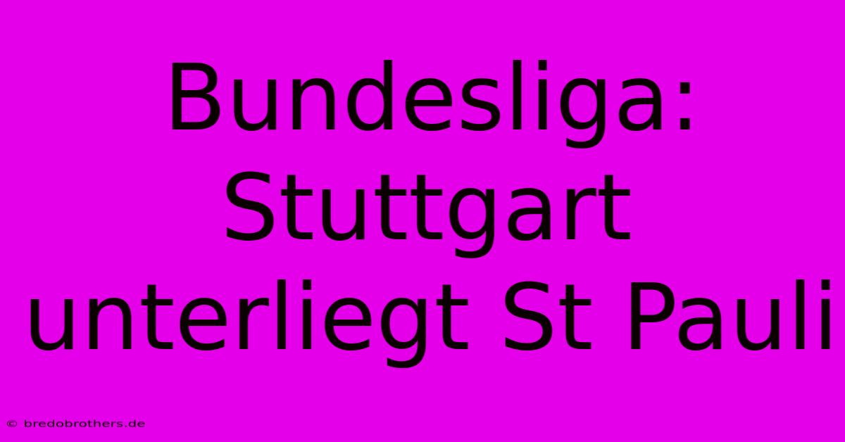 Bundesliga: Stuttgart Unterliegt St Pauli