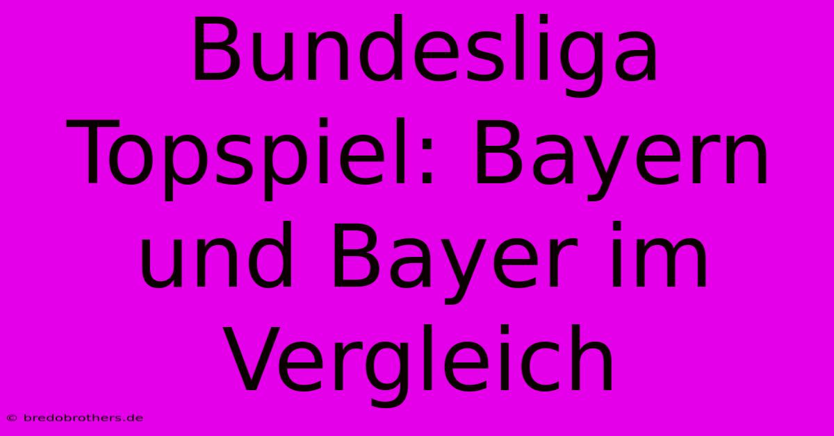 Bundesliga Topspiel: Bayern Und Bayer Im Vergleich