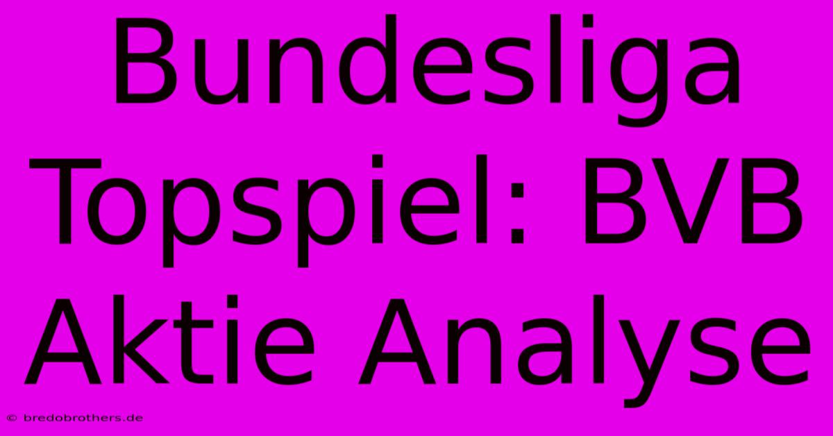 Bundesliga Topspiel: BVB Aktie Analyse