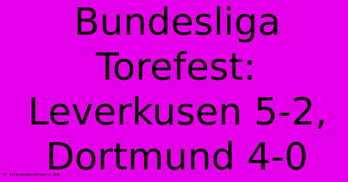 Bundesliga Torefest: Leverkusen 5-2, Dortmund 4-0